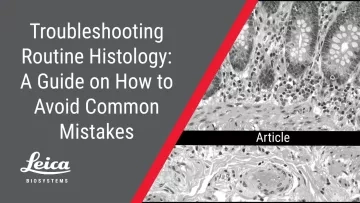 Troubleshooting Routine Histology: A Guide on How to Avoid Common Mistakes Article Thumbnail
