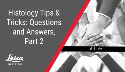 Histology Tips and Tricks, Questions and Answers Part 2 Article Thumbnail