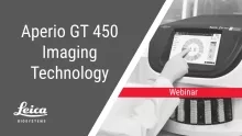 Aperio GT 450 Scanner Imaging Technology Webinar Thumbnail